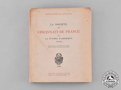 France. La Société Des Cincinnati De France Et La Guerre D'amérique, 1778-1783, By Baron Ludovic De Contenson, C.1934