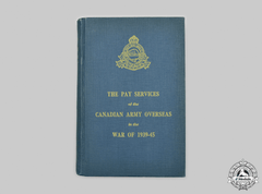 Canada. The Pay Services Of The Canadian Army Overseas In The War Of 1939-45