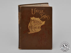 United States. Uncle Sam’s Medal Of Honor By Theophilus F. Rodenbough, 1886