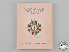 Mexico. Condecoraciones Mexicanas Y Su Historia, By Carlos Perez-Maldonado, 1942