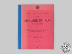 Canada. The Origin And Official History Of The Thirteenth Battalion Of Infantry, By Lieutenant-Colonel E. A. Cruikshank