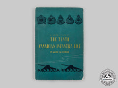 Canada, Commonwealth. A Second War "A Short History Of The Tenth Canadian Infantry Brigade" Book