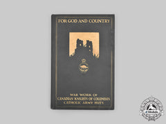Canada, Cef. For God And Country - A History Of The Knights Of Columbus Catholic Army Huts