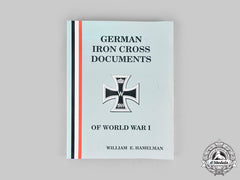 Germany, Imperial. German Iron Cross Documents Of World War I, By William E. Hamelman
