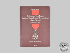 World Orders And Medals Reference Catalogue Part Ii (D-G) By Borna Barac, 2009.