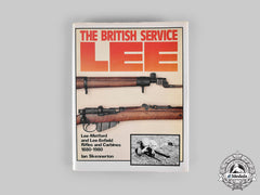 United Kingdom. The British Service Lee: Lee-Metford And Lee-Enfield Rifles And Carbines 1880-1980, By Ian D. Skennerton