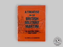 United Kingdom. A Treatise On The British Military Martini: The Martini-Henry 1869-C1900, By B.a. Temple And I.d. Skennerton
