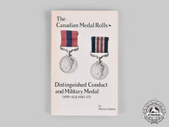 Canada. The Canadian Medal Rolls: Distinguished Conduct And Military Medal (1939-45 & 1950-53), By Martin Asthon