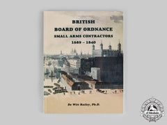 United Kingdom. British Board Of Ordnance Small Arms Contractors: 1689-1840, By De Witt Bailey