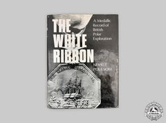United Kingdom. The White Ribbon: A Medallic Record Of British Polar Exploration