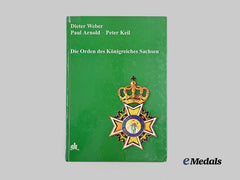 Saxony, Kingdom. Die Orden des Königreichs Sachsen (Orders of the Kingdom of Saxony)