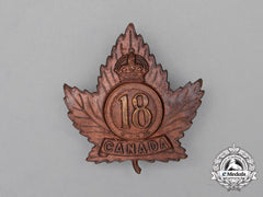 A First War Cef 18Th Infantry Battalion "Western Ontario Regiment" Cap Badge