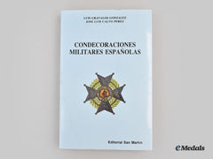 Spain, Kingdom. A Condecoraciones Militares Espanolas, By Luis Gravaols Conzalez And Jose Luis Calvo Perez, 1988