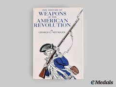 United States. The History Of Weapons Of The American Revolution, By George C. Neumann