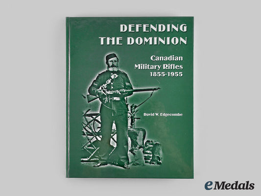 canada._defending_the_dominion:_canadian_military_rifles1855-1955,_by_david_w._edgecombe_m20_00315