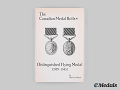 Canada. The Canadian Medal Rolls: Distinguished Flying Medal (1939-1945), By Martin Ashton