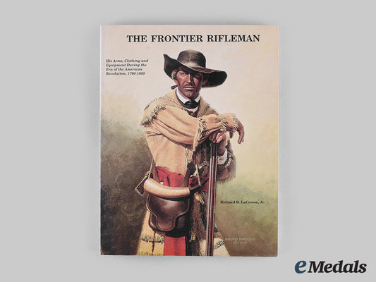 united_states._the_frontier_rifleman:_his_arms,_clothing_and_equipment_during_the_era_of_the_american_revolution,1760-1800,_by_richard_b._lacrosse,_jr._m20_01517