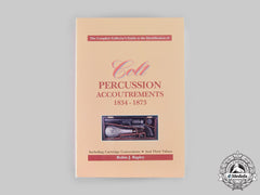 United States. Colt Percussion Accoutrements 1834-1873, By Robin J. Rapley