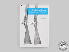United Kingdom. British Military Longarms 1715-1815, By D.w. Bailey