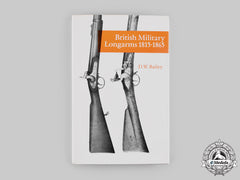 United Kingdom. British Military Longarms 1815-1865, By D.w. Bailey