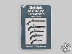 United Kingdom. British Military Firearms: 1650-1850, By Howard L. Blackmore
