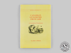Canada. Canadian Gunsmiths From 1608: A Checklist Of Tradesmen, By John A. Belton