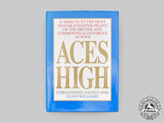 United Kingdom. Aces High - A Tribute To The Most Notable Fighter Pilots Of The British And Commonwealth Forces In Wwii, Second Edition