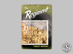 Canada. The Regiment (The Hastings And Prince Edward Regiment) By Farley Mowat, First Edition