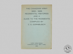 Canada. The Canadian Army 1855-1958: Regimental Histories And A Guide To The Regiments
