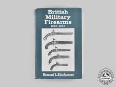 United Kingdom. British Military Firearms: 1650-1850, By Howard L. Blackmore